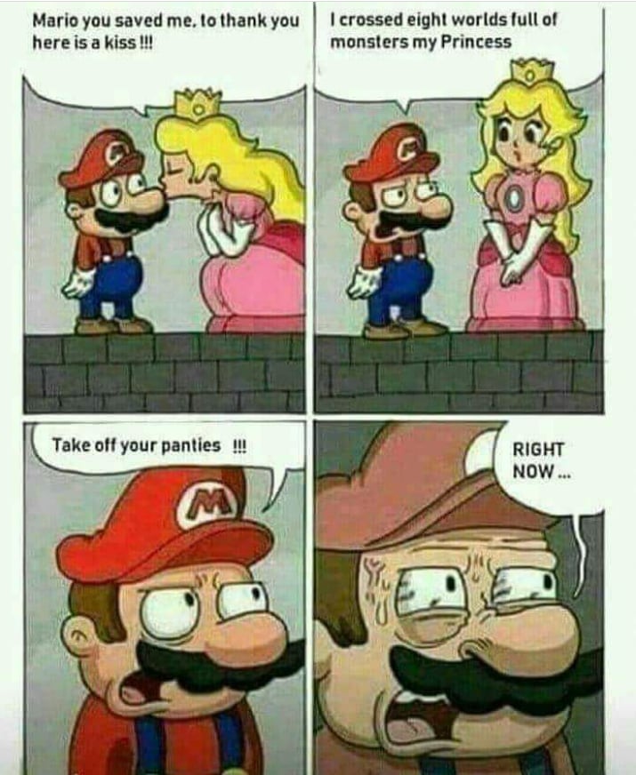 childhood ruined - Mario you saved me, to thank you here is a kiss !!! I crossed eight worlds full of monsters my Princess Take off your panties !!! Right Now...