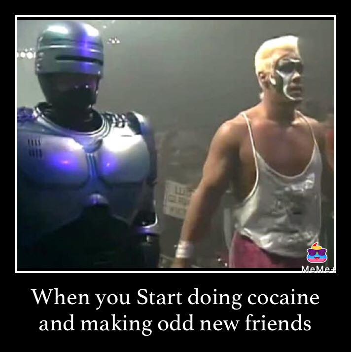 robocop wcw - When you Start doing cocaine and making odd new friends
