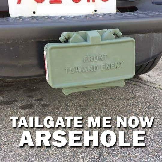 memes - car - Front Toward Enemy Tailgate Me Now Arsehole