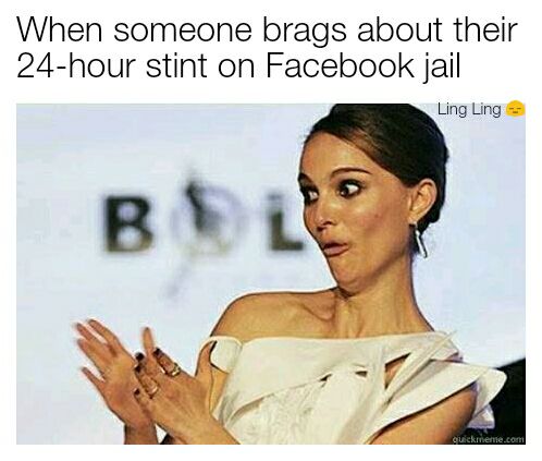 memes - don t wear makeup meme - When someone brags about their 24hour stint on Facebook jail Ling Ling quickmeme.com