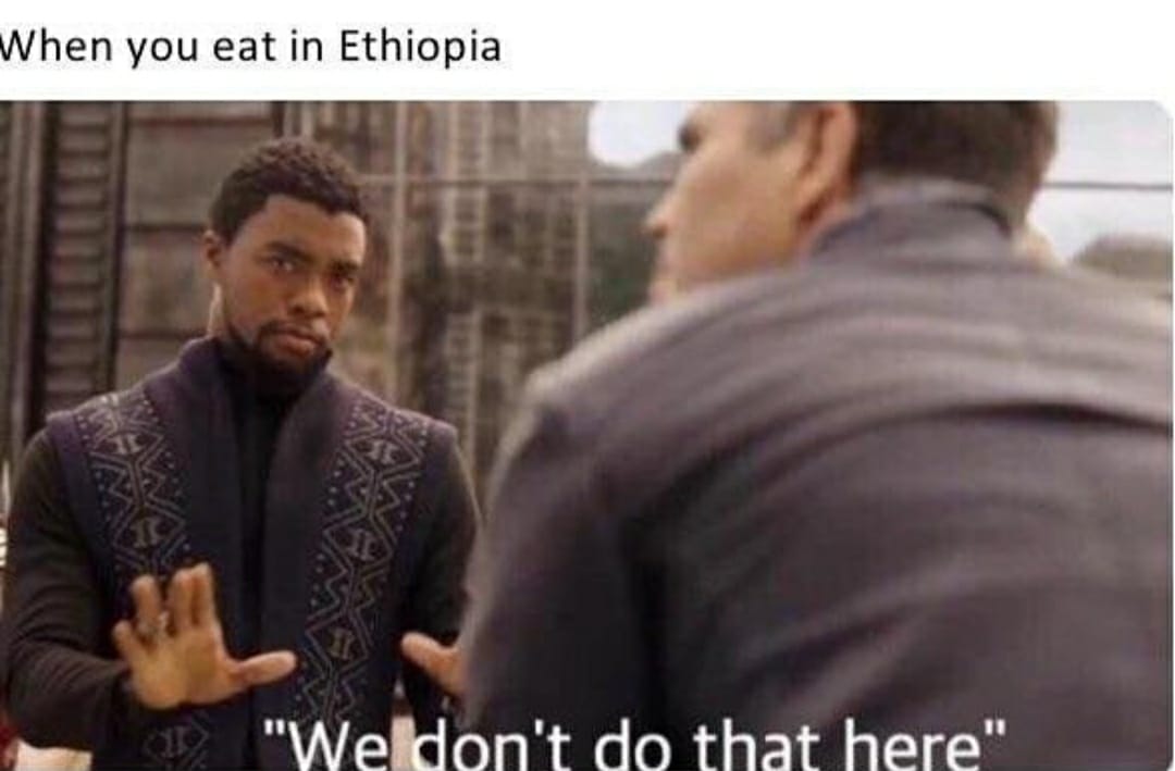 savage meme of a reddit we don t do that here - When you eat in Ethiopia "We don't do that here"