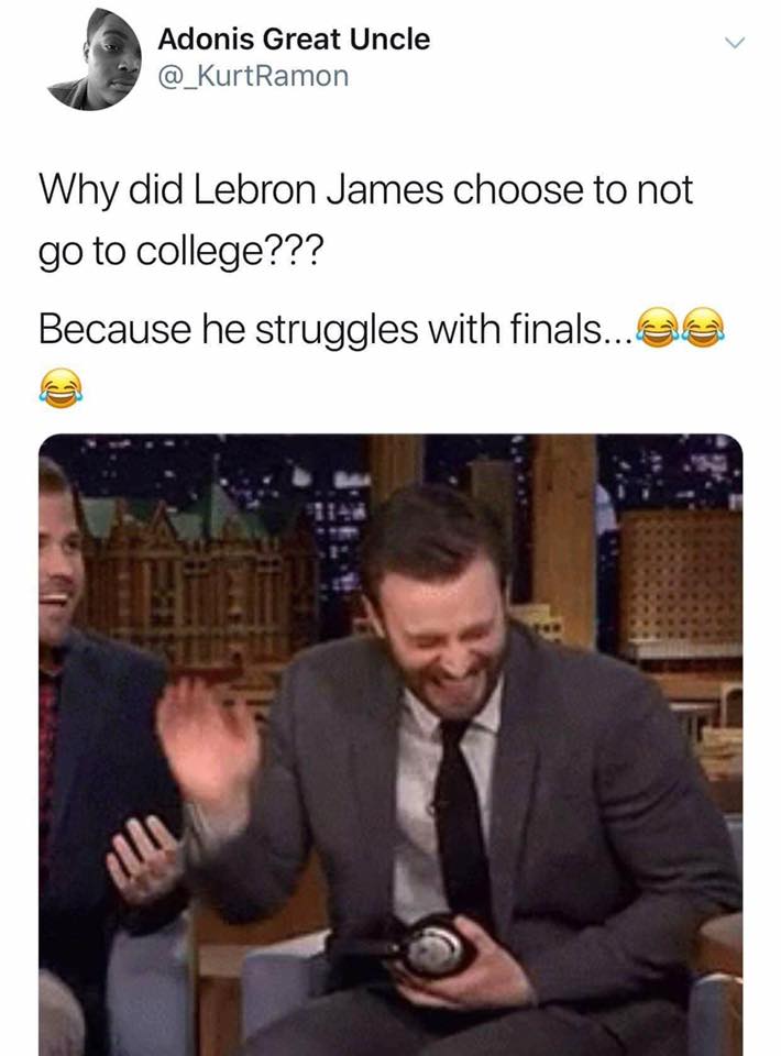 Savage meme photo caption - Adonis Great Uncle @ KurtRamon Why did Lebron James choose to not go to college??? Because he struggles with finals...ee