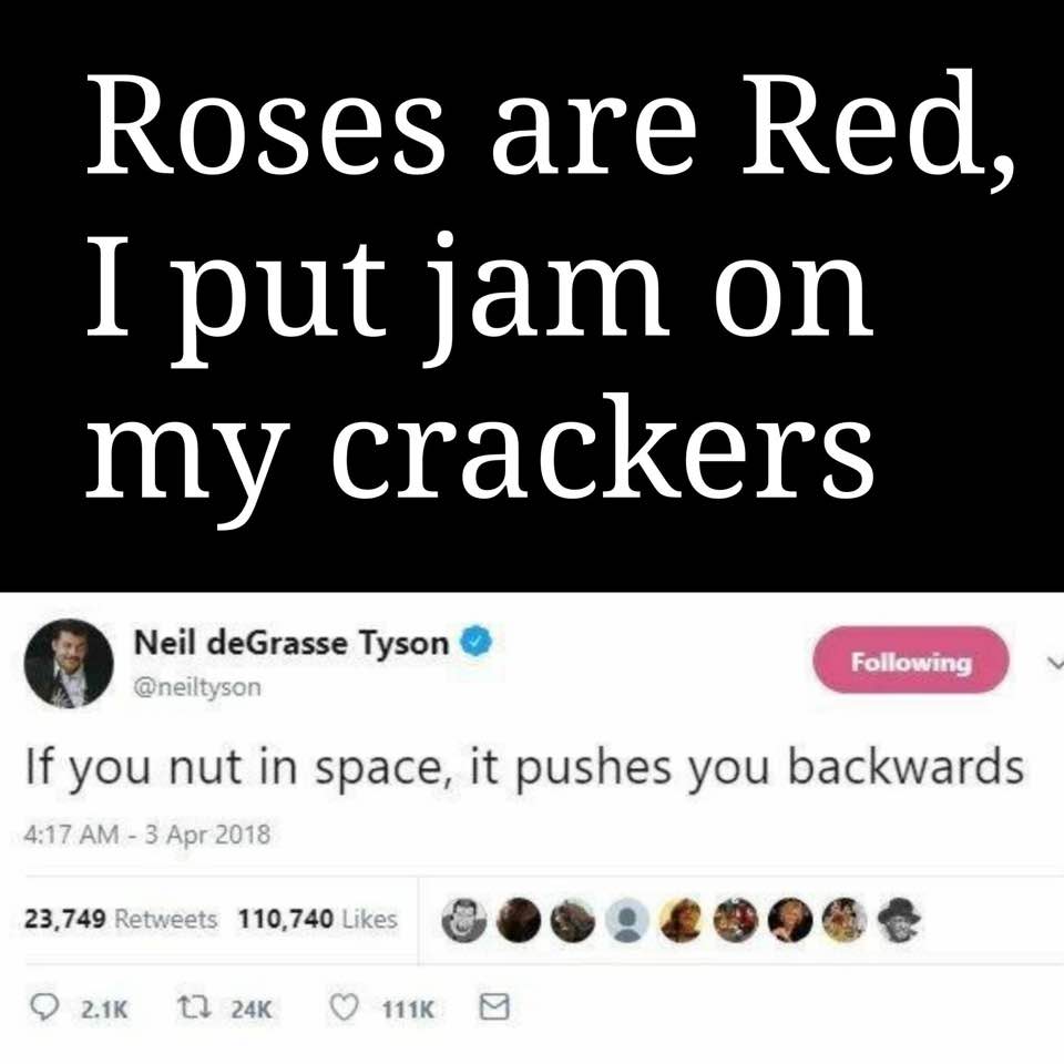Savage meme boot too big memes - Roses are Red, I put jam on my crackers Neil deGrasse Tyson ing If you nut in space, it pushes you backwards 23,749 110,740 $ 1116 0