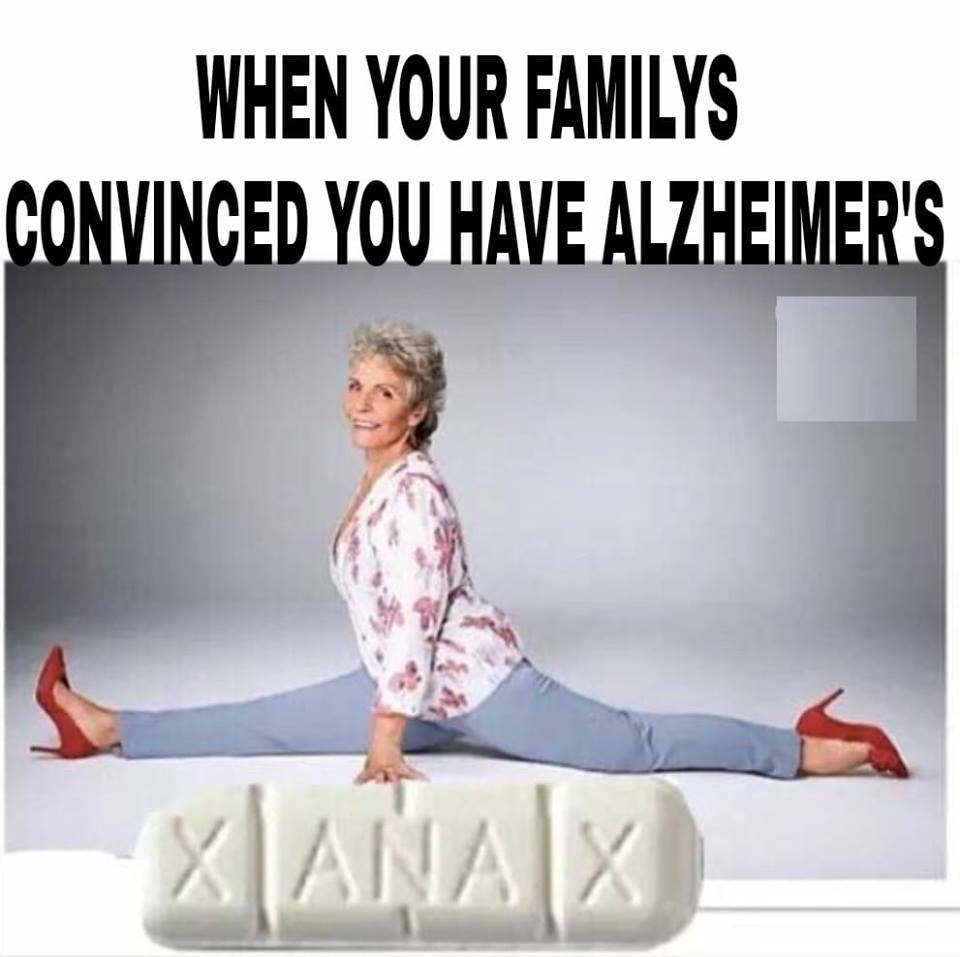 Savage meme sitting - When Your Familys Convinced You Have Alzheimer'S Xanax