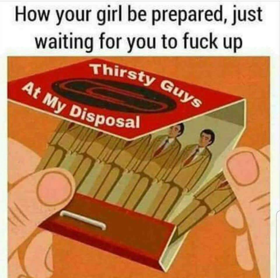 disposable workforce - How your girl be prepared, just waiting for you to fuck up Thirsty G tv Guys At My Disposal