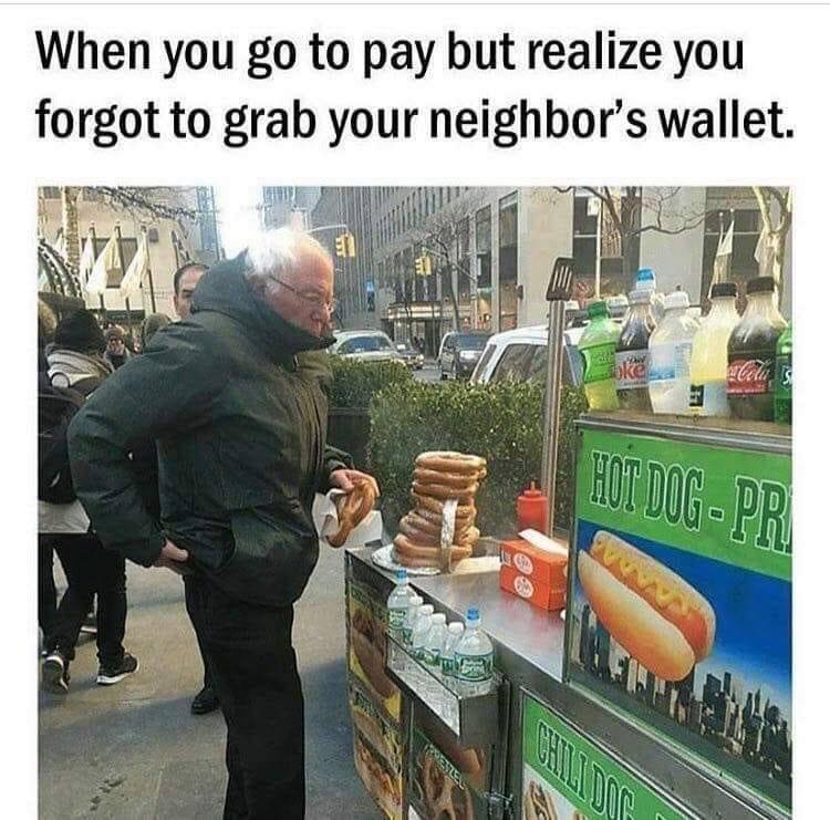 tuesday meme of you go to pay and realize you forgot your neighbors wallet - When you go to pay but realize you forgot to grab your neighbor's wallet. Hot Dog Pr