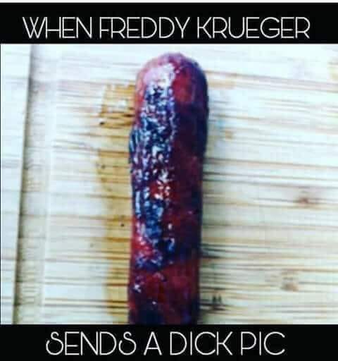 tuesday meme of dick joke meme - When Freddy Kruegeri Sends A Dick Pic