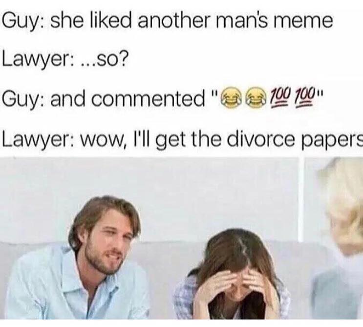 tuesday meme of couple therapy - Guy she d another man's meme Lawyer ...so? Guy and commented " 100700" Lawyer wow, I'll get the divorce papers