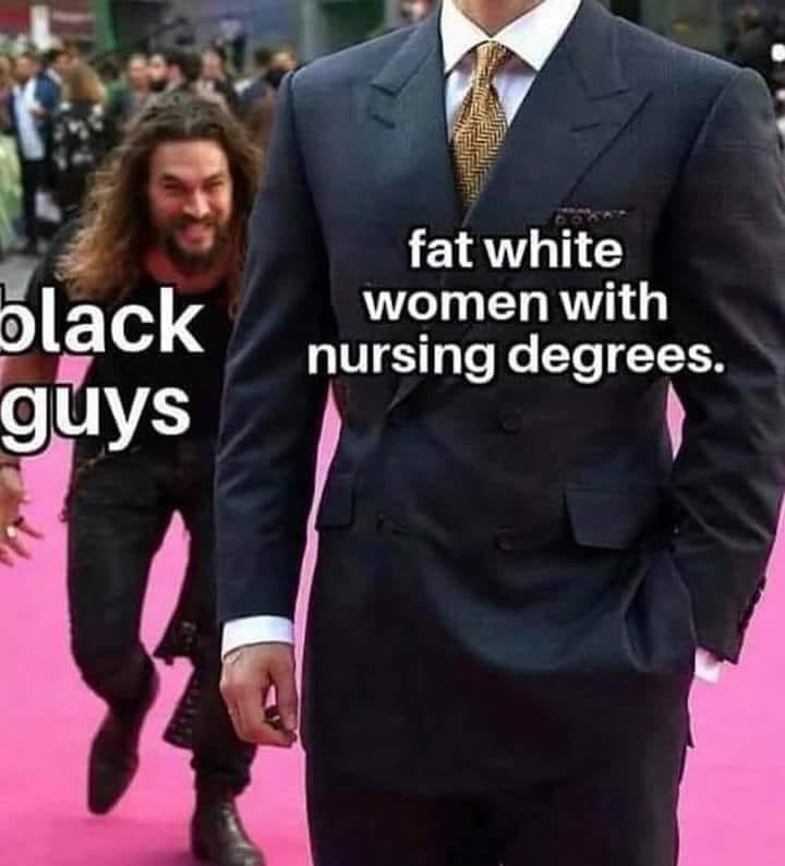 Savage meme - black guys and fat white women meme - black guys fat white women with nursing degrees.