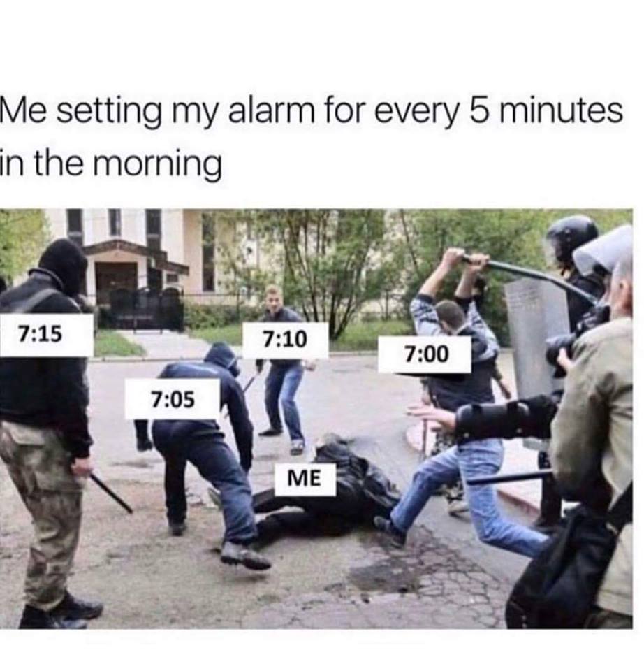 me setting my alarm for every 5 minutes - Me setting my alarm for every 5 minutes in the morning Me