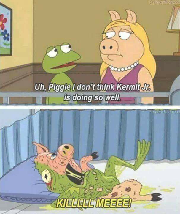 meme - ruined childhood - Cooooooo Uh, Piggie I don't think Kermit Jr. is doing so well. Rune haldhood Killlll Meeee!