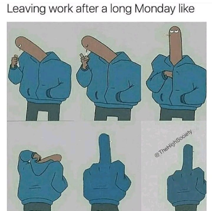 monday memes - leaving work on a monday like - Leaving work after a long Monday Society