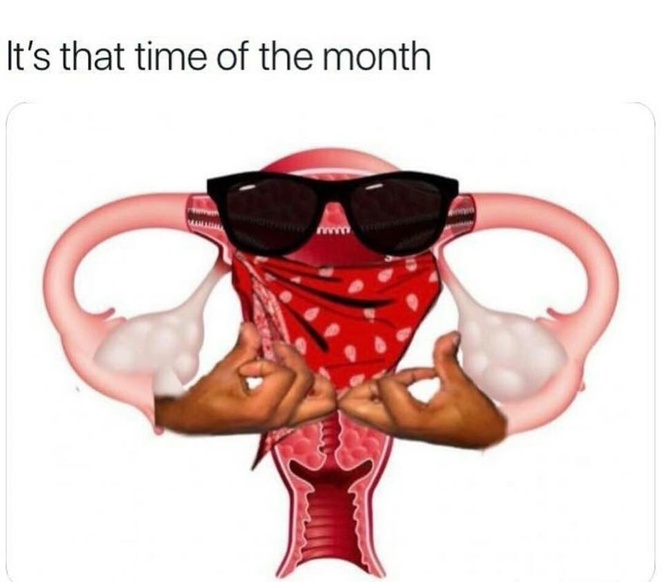 monday memes - gangster uterus - It's that time of the month