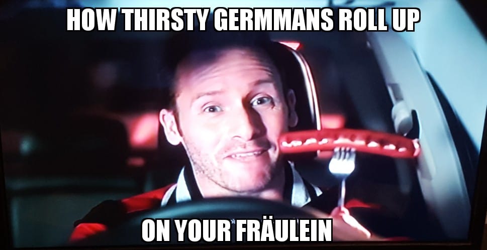 photo caption - How Thirsty Germmans Roll Up On Your Frulein