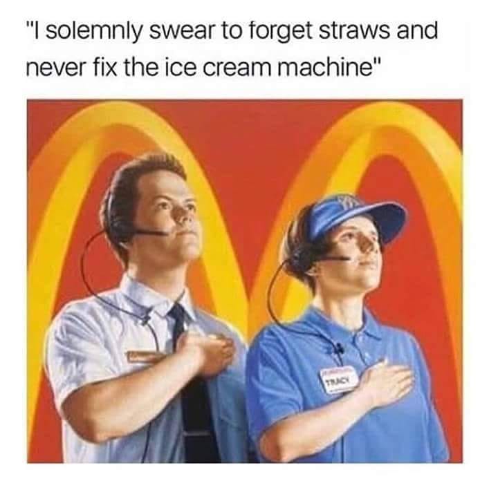 mcdonalds ice cream meme - "I solemnly swear to forget straws and never fix the ice cream machine"