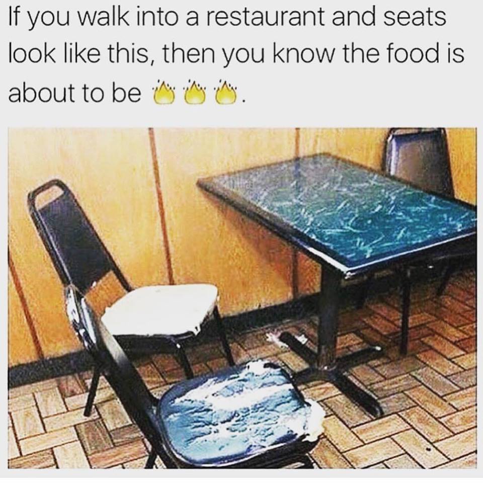 torn chairs means good food