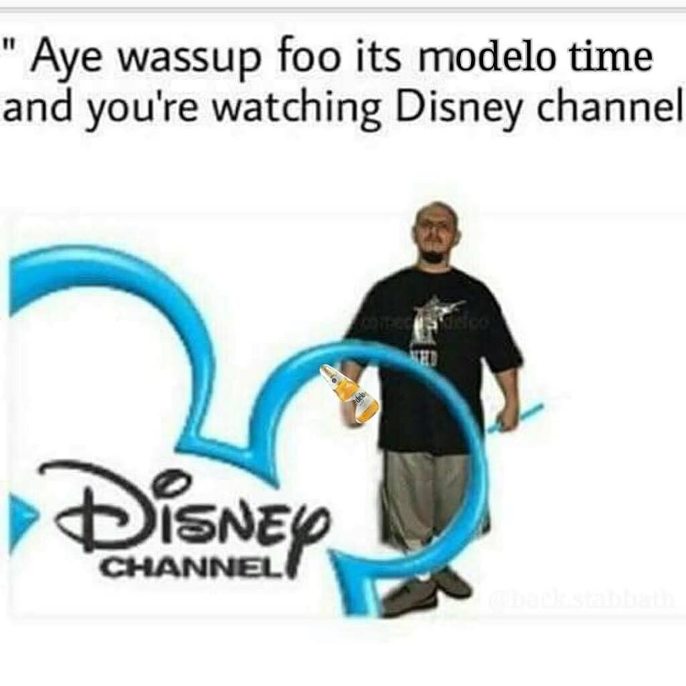 modelo time foo - " Aye wassup foo its modelo time and you're watching Disney channel Disned Channel