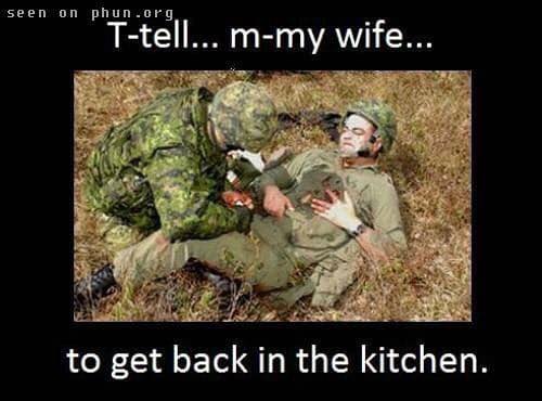 funny to my wife - seen on phim .. mmy wife... to get back in the kitchen.