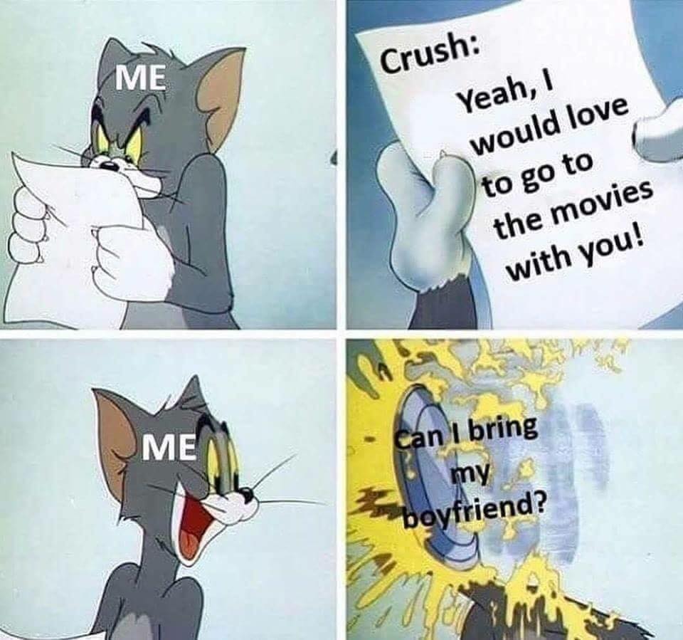 hahaha fuck meme - Crush Me Yeah, I would love to go to the movies with you! Me Can I bring my boyfriend?