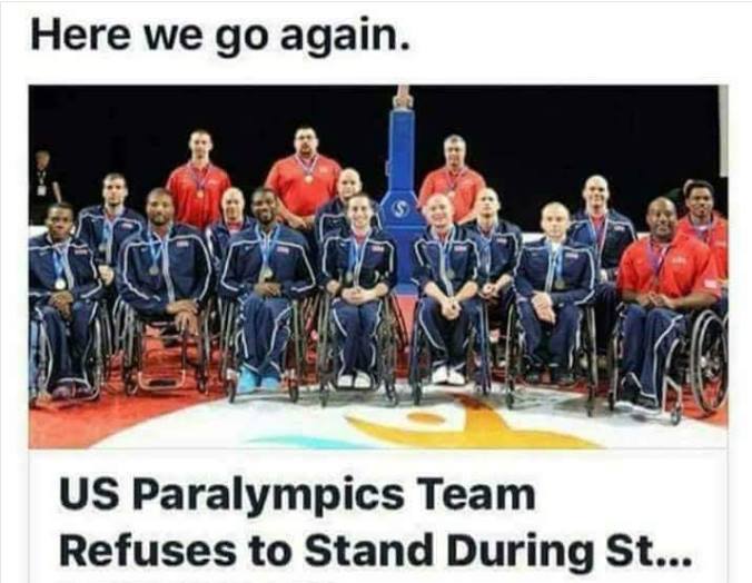 memes - us paralympics team refuses to stand - Here we go again. Us Paralympics Team Refuses to Stand During St...