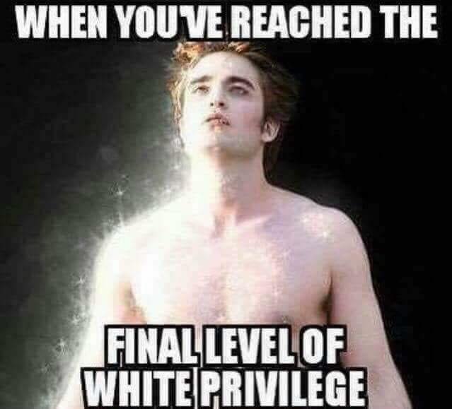 memes - barechestedness - When You Ve Reached The Final Level Of White Privilege