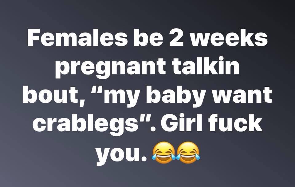memes - dance of the dead - Females be 2 weeks pregnant talkin bout, "my baby want crablegs". Girl fuck you. As