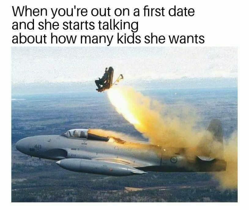 dank emergency exit fighter pilot - When you're out on a first date and she starts talking about how many kids she wants