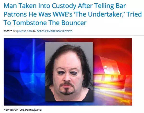 Savage meme - florida man meme - Man Taken Into Custody After Telling Bar Patrons He Was Wwe's The Undertaker,' Tried To Tombstone The Bouncer Posted On By Bob The Empire News Potato New Brighton, Pennsylvania