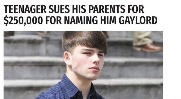 man sues parents for naming him gaylord - Teenager Sues His Parents For $250,000 For Naming Him Gaylord