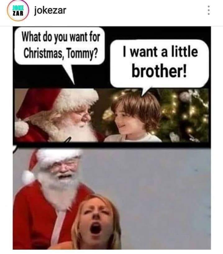 memes - clap cheeks - Zar jokezar What do you want for Christmas, Tommy? I want a little brother!