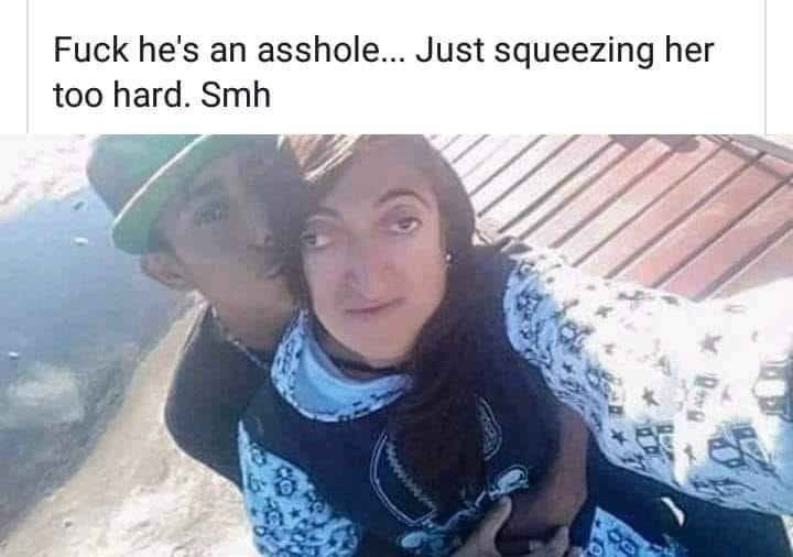 memes - he squeezing her too hard meme - fuck her um s hole. Just squeezing her Fuck he's an asshole... Just squeezing her too hard. Smh
