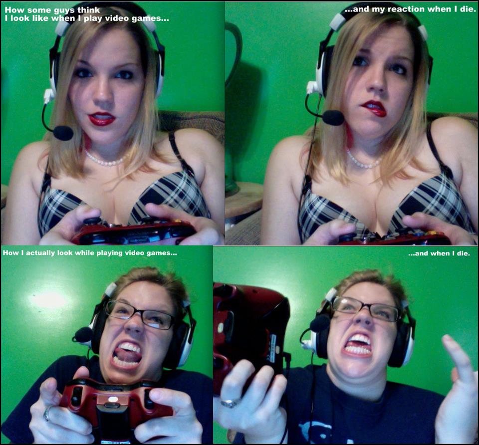 gamer girl expectation vs reality - ...and my reaction when I die. How some guys think I look when I play video games... How I actually look while playing video games... ...and when I die.