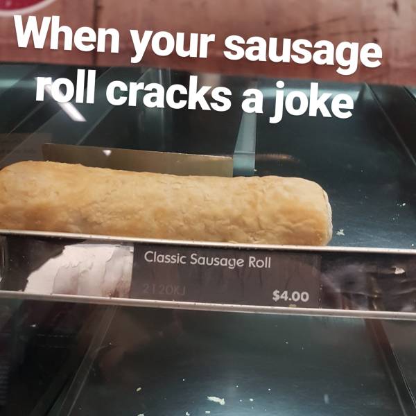 memes - pastry jokes - When your sausage roll cracks a joke Classic Sausage Roll $4.00