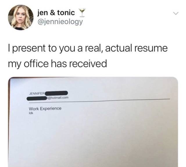 memes - meme resume - jen & tonic y I present to you a real, actual resume my office has received Jennifer .com Work Experience Idk