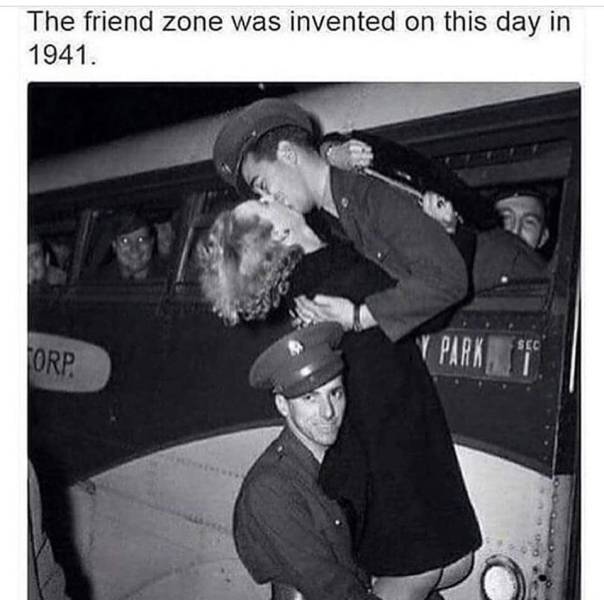 memes - military kiss - The friend zone was invented on this day in 1941. Torp V Park To