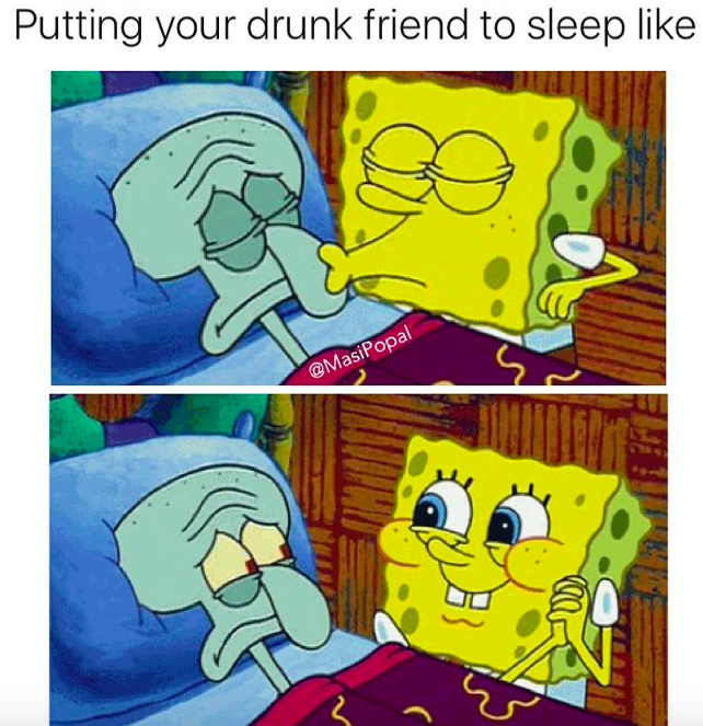 putting your drunk friend to bed meme - Putting your drunk friend to sleep Masipopal