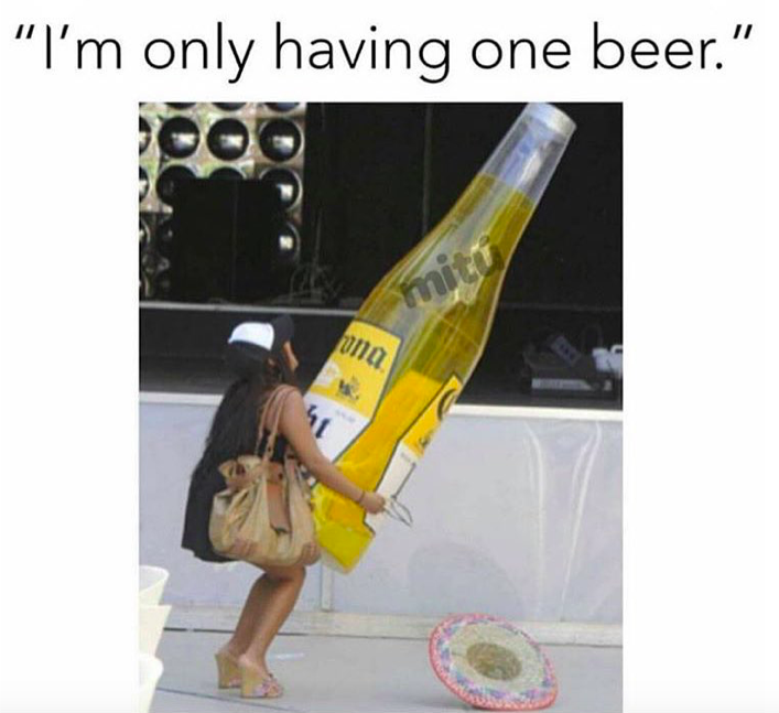 i m only having one beer - "I'm only having one beer."