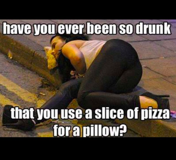 pizza as pillow - have you ever been so drunk that you use a slice of pizza for a pillow?