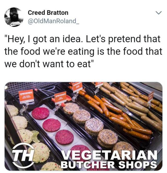 Food - Creed Bratton "Hey, I got an idea. Let's pretend that the food we're eating is the food that we don't want to eat" Y Vegetarian Butcher Shops