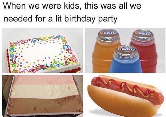 kids birthday party meme - When we were kids, this was all we needed for a lit birthday party
