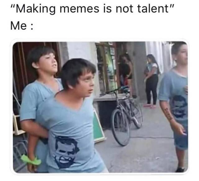 your dog is not your baby - "Making memes is not talent" Me