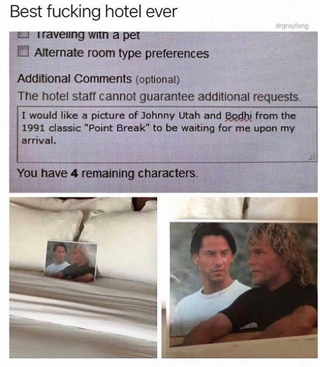 point break hotel meme - drgraylang Best fucking hotel ever Traveling with a pet D Alternate room type preferences Additional optional The hotel staff cannot guarantee additional requests. I would a picture of Johnny Utah and Bodhi from the 1991 classic "