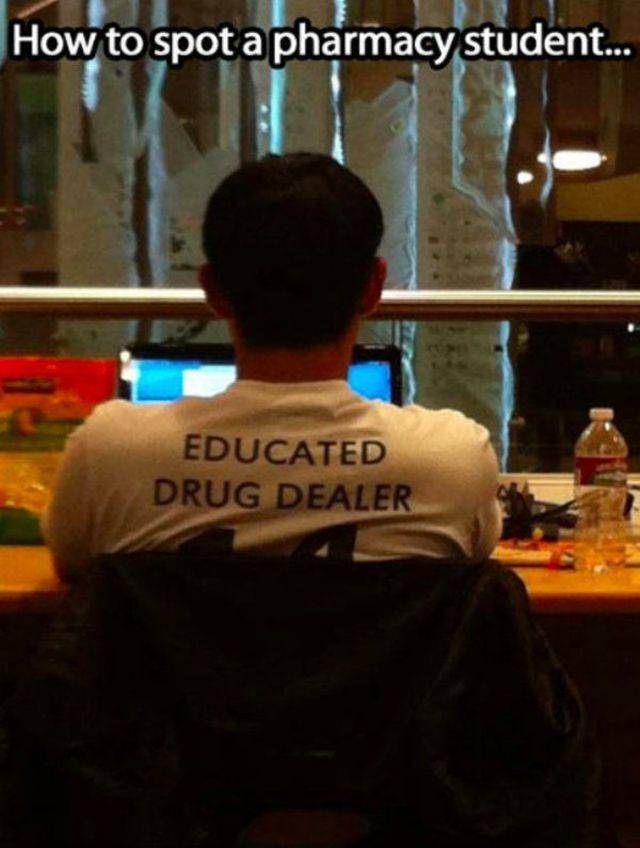 random pic educated drug dealer pharmacist - How to spot a pharmacy student... Educated Drug Dealer