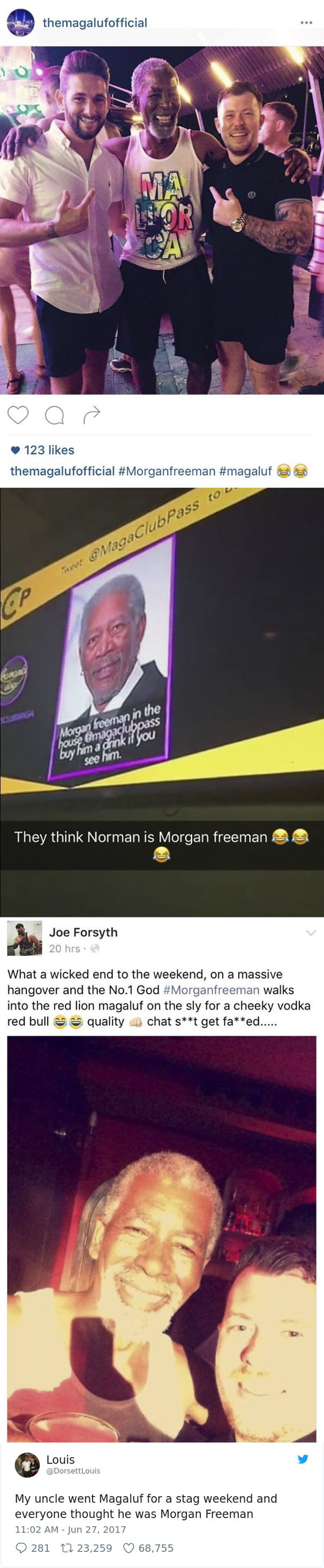 poster - themagalufofficial 123 themagalufofficial MagaClubPass tou ww op Morgan leman in the house magaclubpass see him. buy him a grink il you They think Norman is Morgan freeman a Joe Forsyth 20 hrs. What a wicked end to the weekend, on a massive hango