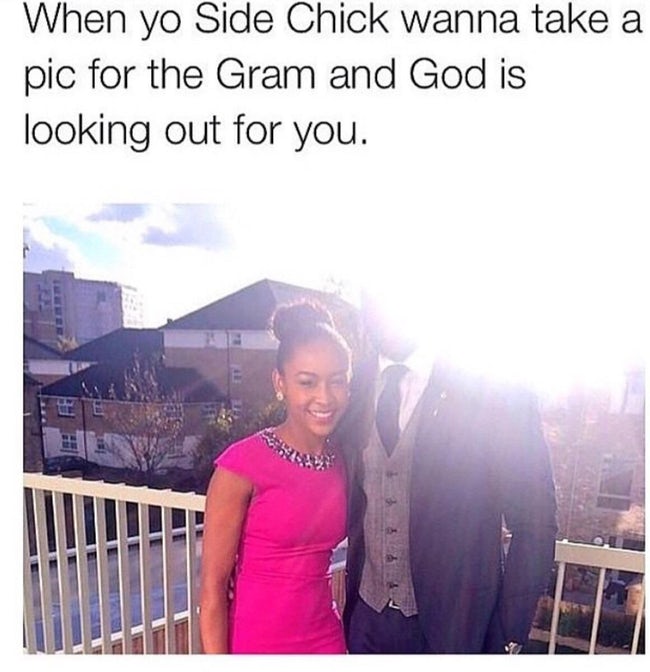 twitter meme - When yo Side Chick wanna take a pic for the Gram and God is looking out for you.