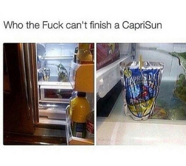 capri sun in fridge - Who the Fuck can't finish a CapriSun