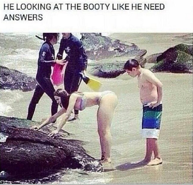 need answers meme - He Looking At The Booty He Need Answers