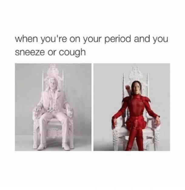 memes - sneeze period meme - when you're on your period and you sneeze or cough