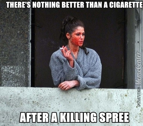 memes - gemma arterton smoking blood - There'S Nothing Better Than A Cigarette Frater MemeCenter After A Killing Spree
