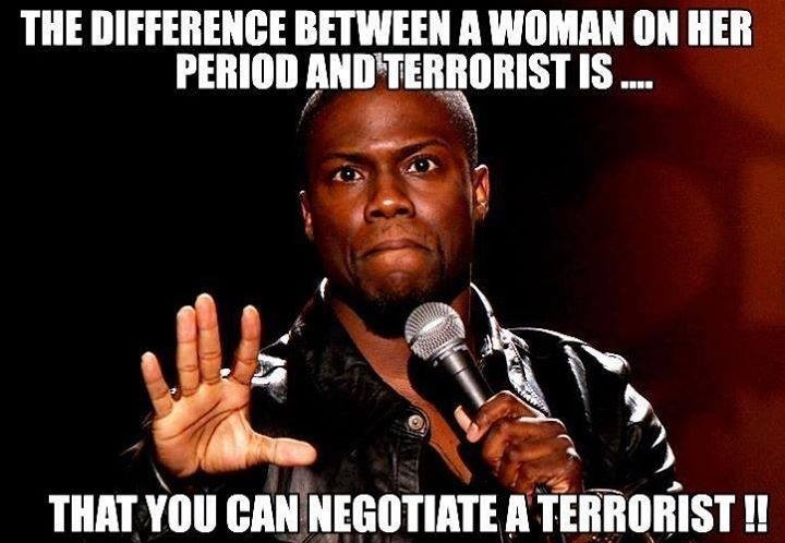 memes - kevin hart its about to go down - The Difference Between A Woman On Her Period And Terrorist Is .... That You Can Negotiate A Terrorist !!